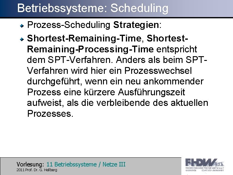 Betriebssysteme: Scheduling Prozess-Scheduling Strategien: Shortest-Remaining-Time, Shortest. Remaining-Processing-Time entspricht dem SPT-Verfahren. Anders als beim SPTVerfahren