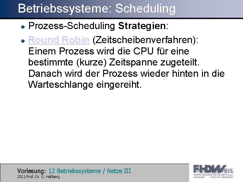 Betriebssysteme: Scheduling Prozess-Scheduling Strategien: Round Robin (Zeitscheibenverfahren): Einem Prozess wird die CPU für eine