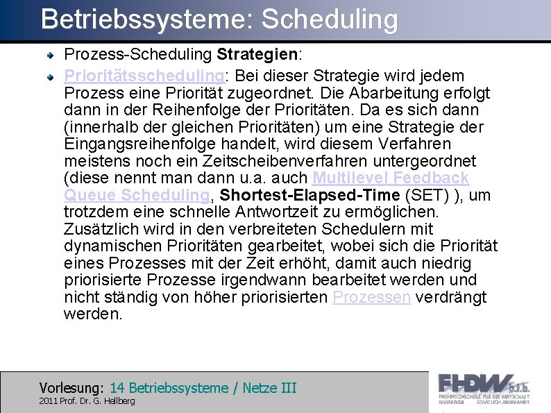 Betriebssysteme: Scheduling Prozess-Scheduling Strategien: Prioritätsscheduling: Bei dieser Strategie wird jedem Prozess eine Priorität zugeordnet.