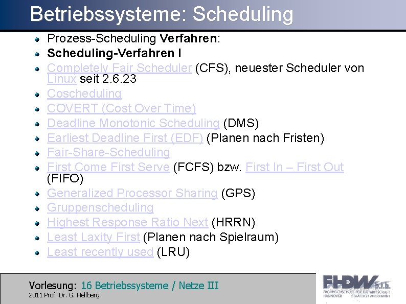 Betriebssysteme: Scheduling Prozess-Scheduling Verfahren: Scheduling-Verfahren I Completely Fair Scheduler (CFS), neuester Scheduler von Linux