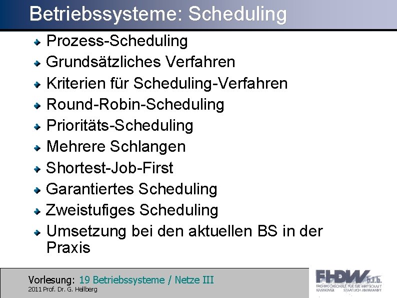 Betriebssysteme: Scheduling Prozess-Scheduling Grundsätzliches Verfahren Kriterien für Scheduling-Verfahren Round-Robin-Scheduling Prioritäts-Scheduling Mehrere Schlangen Shortest-Job-First Garantiertes