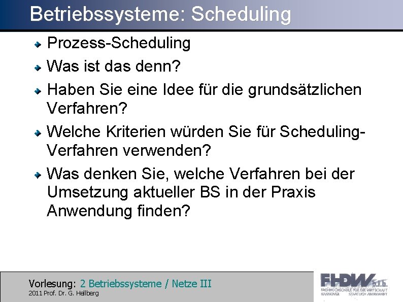 Betriebssysteme: Scheduling Prozess-Scheduling Was ist das denn? Haben Sie eine Idee für die grundsätzlichen