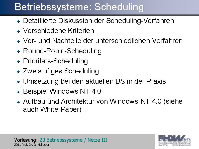 Betriebssysteme: Scheduling Detaillierte Diskussion der Scheduling-Verfahren Verschiedene Kriterien Vor- und Nachteile der unterschiedlichen Verfahren