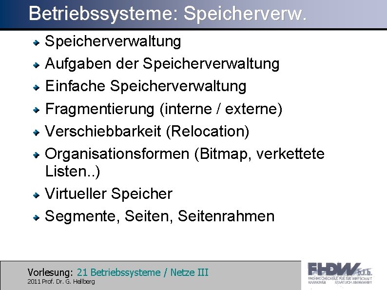 Betriebssysteme: Speicherverwaltung Aufgaben der Speicherverwaltung Einfache Speicherverwaltung Fragmentierung (interne / externe) Verschiebbarkeit (Relocation) Organisationsformen