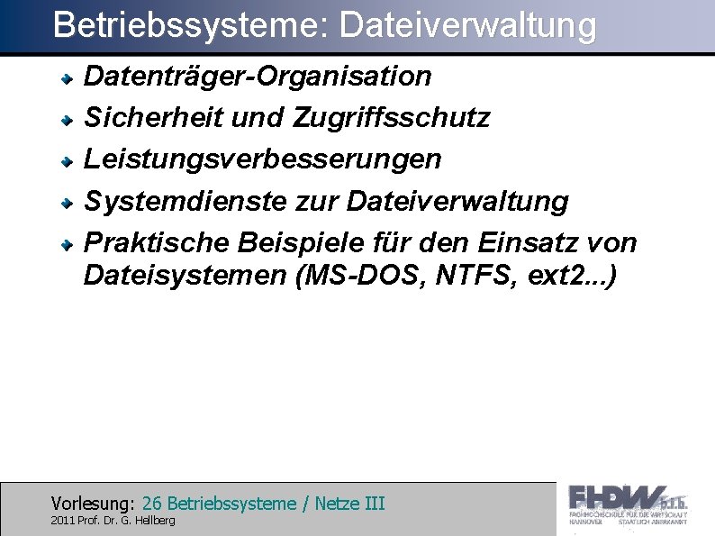 Betriebssysteme: Dateiverwaltung Datenträger-Organisation Sicherheit und Zugriffsschutz Leistungsverbesserungen Systemdienste zur Dateiverwaltung Praktische Beispiele für den