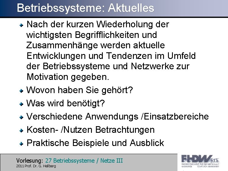 Betriebssysteme: Aktuelles Nach der kurzen Wiederholung der wichtigsten Begrifflichkeiten und Zusammenhänge werden aktuelle Entwicklungen