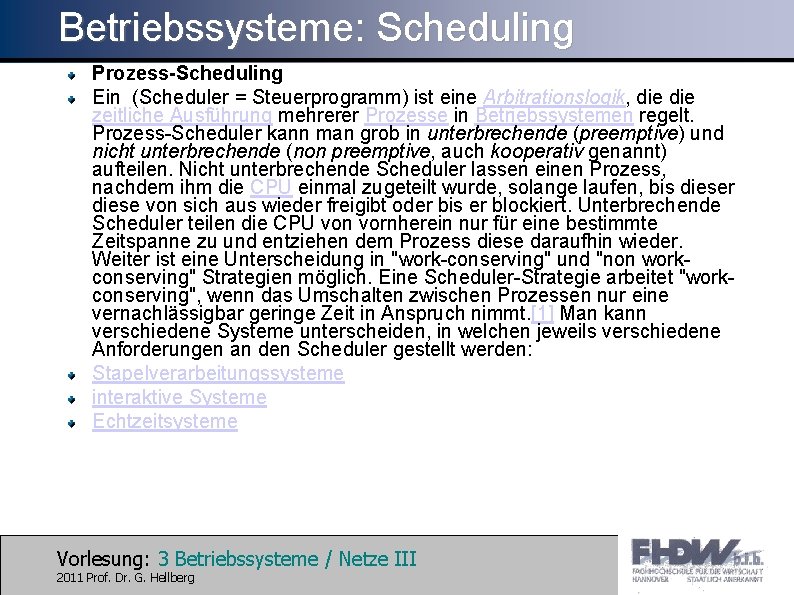 Betriebssysteme: Scheduling Prozess-Scheduling Ein (Scheduler = Steuerprogramm) ist eine Arbitrationslogik, die zeitliche Ausführung mehrerer