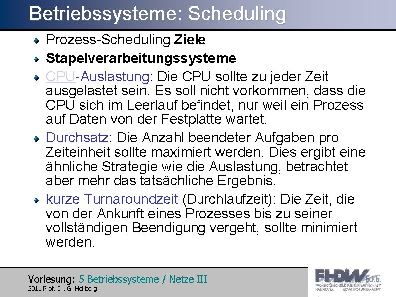 Betriebssysteme: Scheduling Prozess-Scheduling Ziele Stapelverarbeitungssysteme CPU-Auslastung: Die CPU sollte zu jeder Zeit ausgelastet sein.