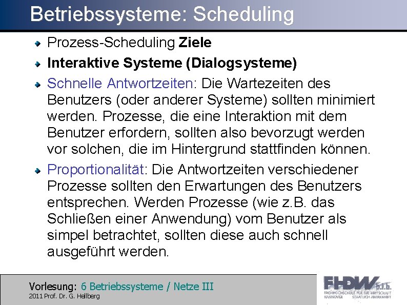 Betriebssysteme: Scheduling Prozess-Scheduling Ziele Interaktive Systeme (Dialogsysteme) Schnelle Antwortzeiten: Die Wartezeiten des Benutzers (oder