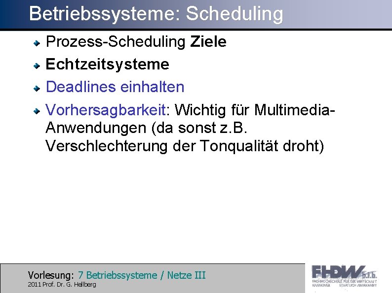 Betriebssysteme: Scheduling Prozess-Scheduling Ziele Echtzeitsysteme Deadlines einhalten Vorhersagbarkeit: Wichtig für Multimedia. Anwendungen (da sonst