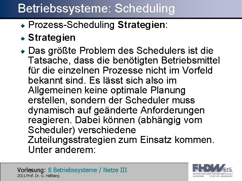 Betriebssysteme: Scheduling Prozess-Scheduling Strategien: Strategien Das größte Problem des Schedulers ist die Tatsache, dass