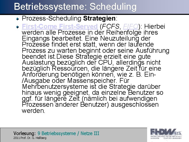 Betriebssysteme: Scheduling Prozess-Scheduling Strategien: First-Come First-Served (FCFS, FIFO): Hierbei werden alle Prozesse in der