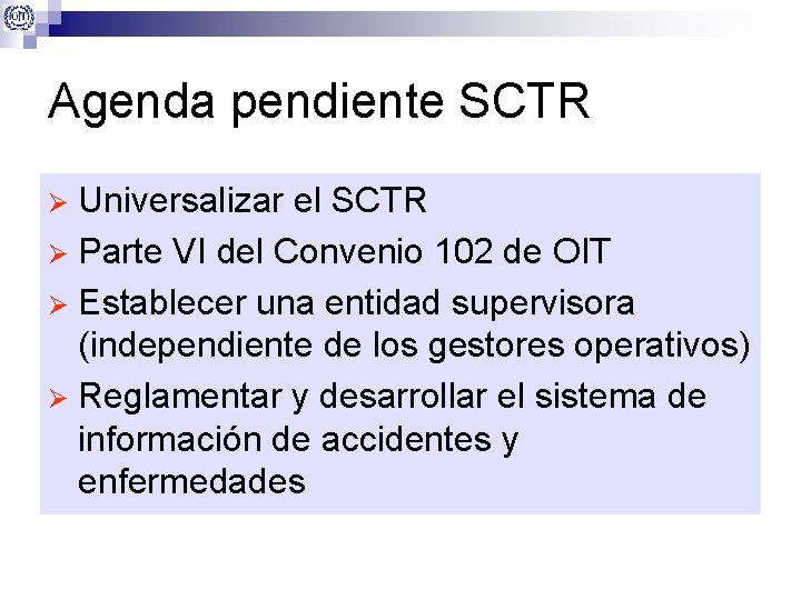 Agenda pendiente SCTR Universalizar el SCTR Ø Parte VI del Convenio 102 de OIT