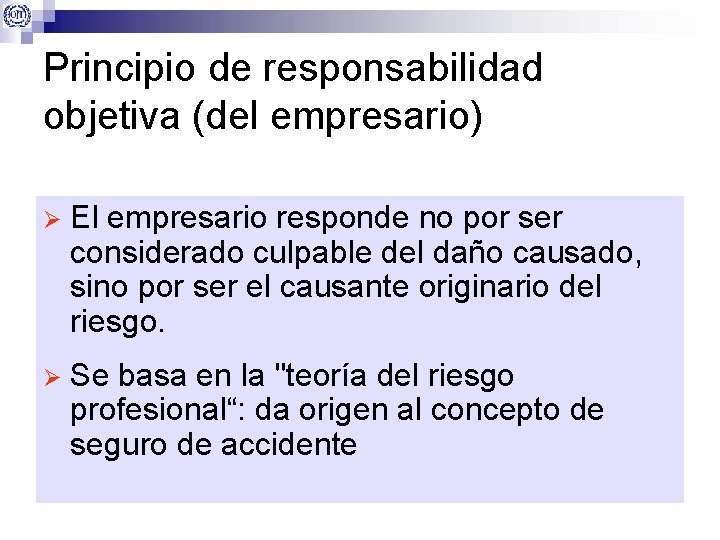 Principio de responsabilidad objetiva (del empresario) Ø El empresario responde no por ser considerado