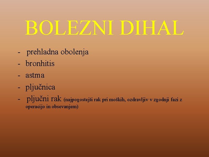 BOLEZNI DIHAL - prehladna obolenja bronhitis astma pljučnica pljučni rak (najpogostejši rak pri moških,