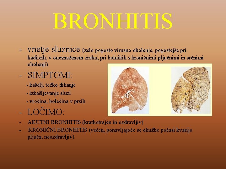 BRONHITIS - vnetje sluznice (zelo pogosto virusno obolenje, pogostejše pri kadilcih, v onesnaženem zraku,