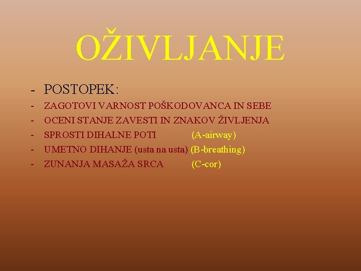 OŽIVLJANJE - POSTOPEK: - ZAGOTOVI VARNOST POŠKODOVANCA IN SEBE OCENI STANJE ZAVESTI IN ZNAKOV