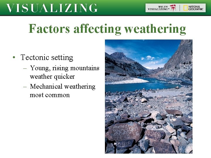Factors affecting weathering • Tectonic setting – Young, rising mountains weather quicker – Mechanical
