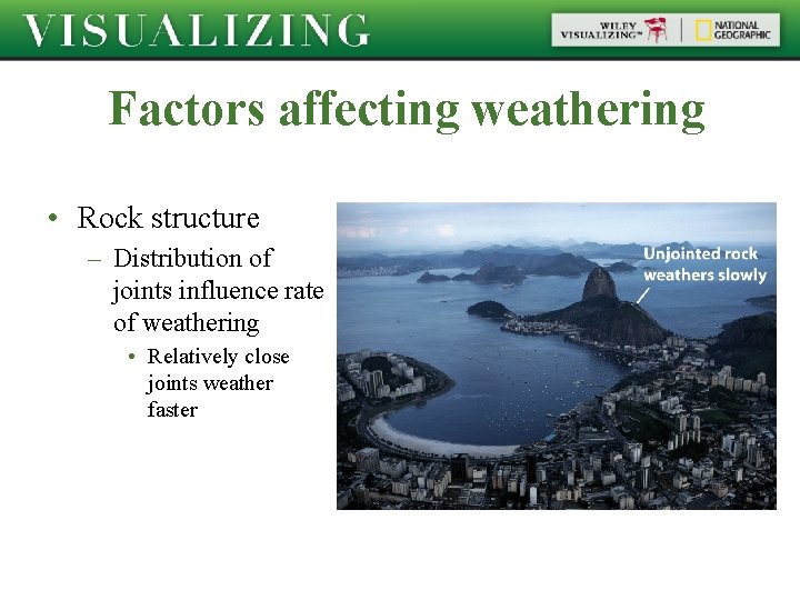 Factors affecting weathering • Rock structure – Distribution of joints influence rate of weathering