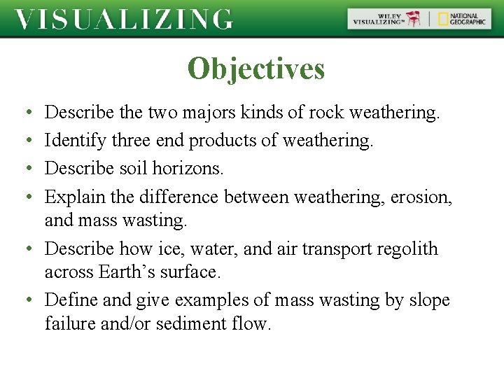 Objectives • • Describe the two majors kinds of rock weathering. Identify three end
