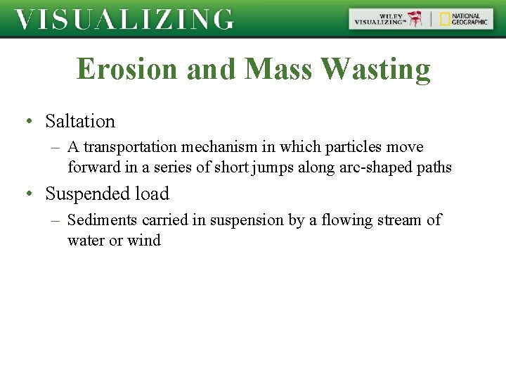 Erosion and Mass Wasting • Saltation – A transportation mechanism in which particles move