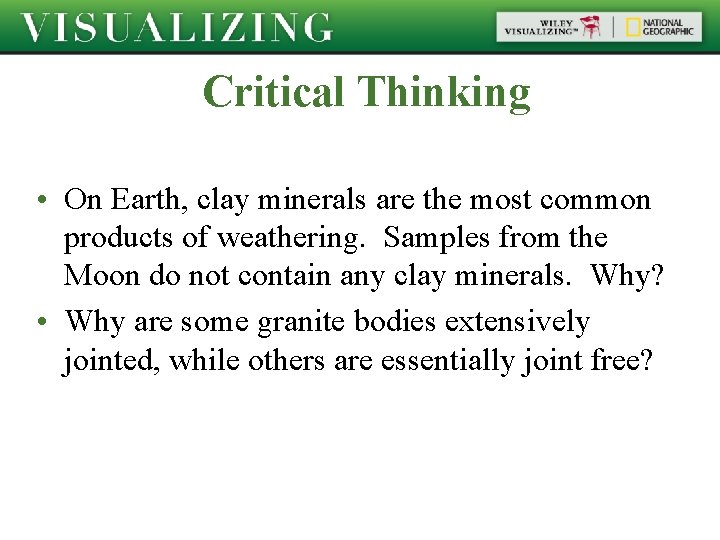 Critical Thinking • On Earth, clay minerals are the most common products of weathering.