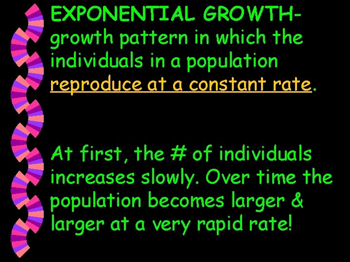 EXPONENTIAL GROWTHgrowth pattern in which the individuals in a population reproduce at a constant