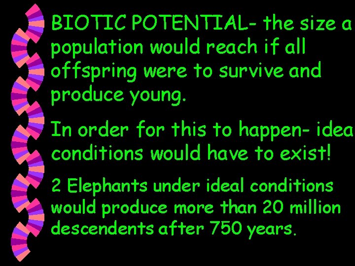 BIOTIC POTENTIAL- the size a population would reach if all offspring were to survive