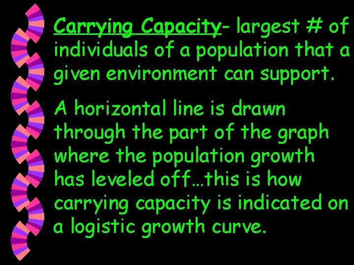 Carrying Capacity- largest # of individuals of a population that a given environment can