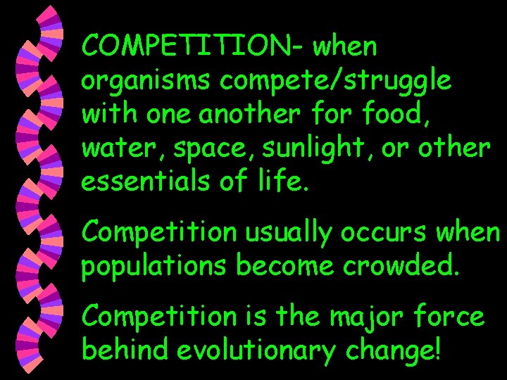 COMPETITION- when organisms compete/struggle with one another food, water, space, sunlight, or other essentials