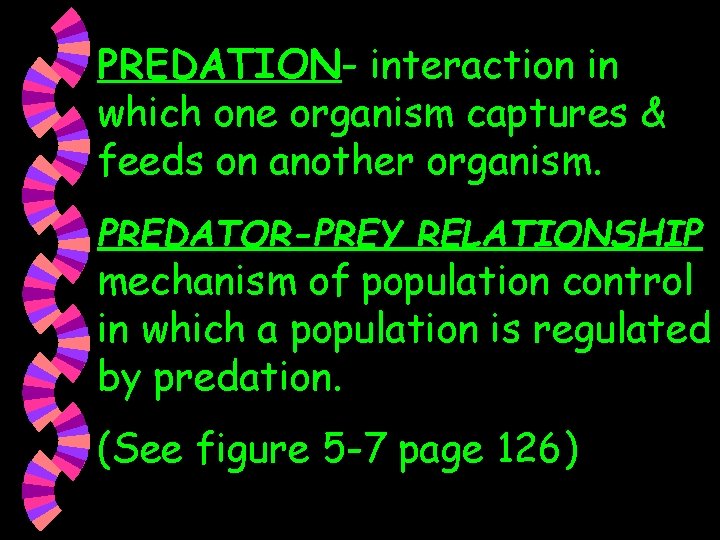 PREDATION- interaction in which one organism captures & feeds on another organism. PREDATOR-PREY RELATIONSHIP