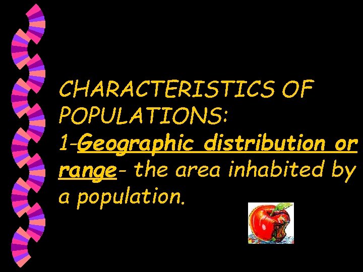 CHARACTERISTICS OF POPULATIONS: 1 -Geographic distribution or range- the area inhabited by a population.