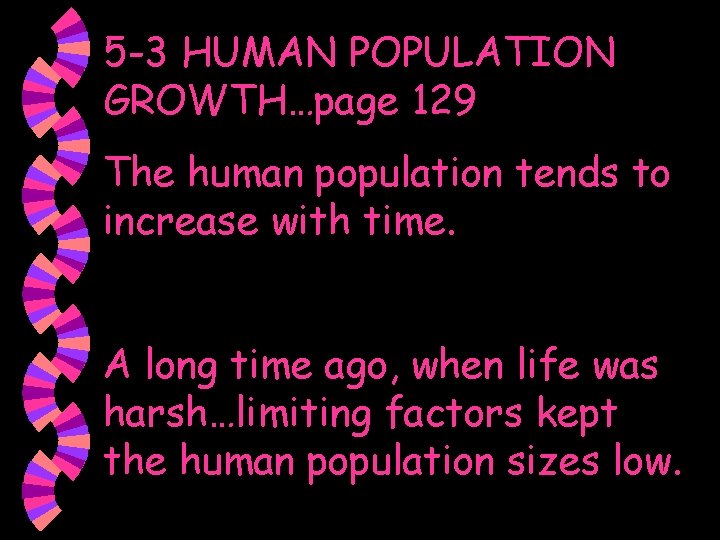 5 -3 HUMAN POPULATION GROWTH…page 129 The human population tends to increase with time.