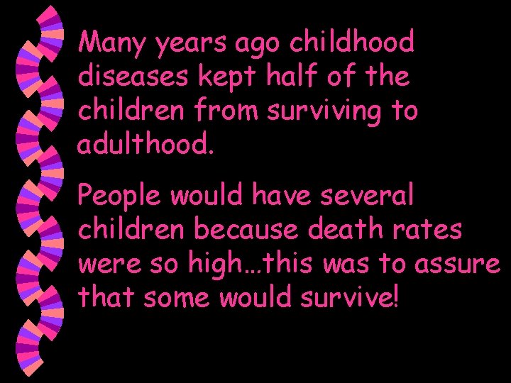 Many years ago childhood diseases kept half of the children from surviving to adulthood.