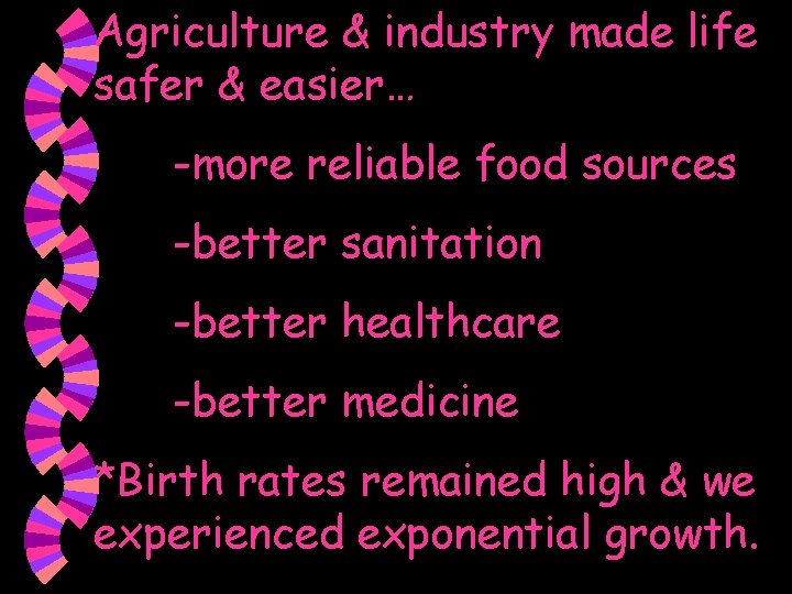 Agriculture & industry made life safer & easier… -more reliable food sources -better sanitation