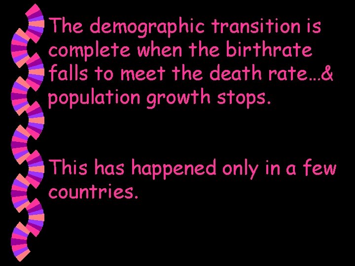 The demographic transition is complete when the birthrate falls to meet the death rate…&