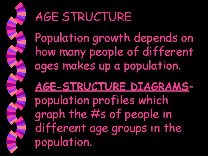 AGE STRUCTURE Population growth depends on how many people of different ages makes up
