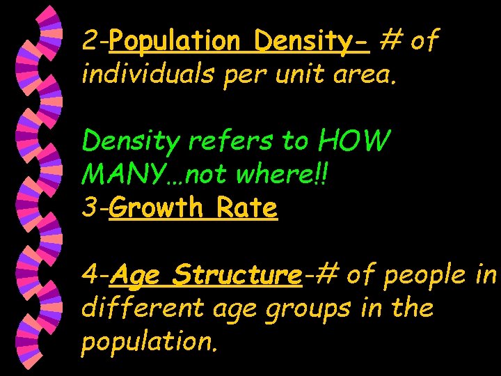 2 -Population Density- # of individuals per unit area. Density refers to HOW MANY…not