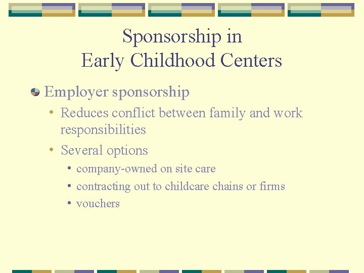 Sponsorship in Early Childhood Centers Employer sponsorship • Reduces conflict between family and work