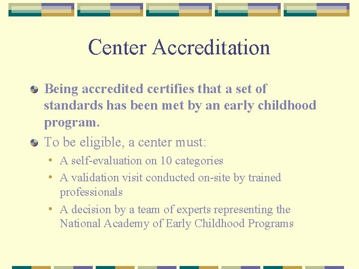 Center Accreditation Being accredited certifies that a set of standards has been met by