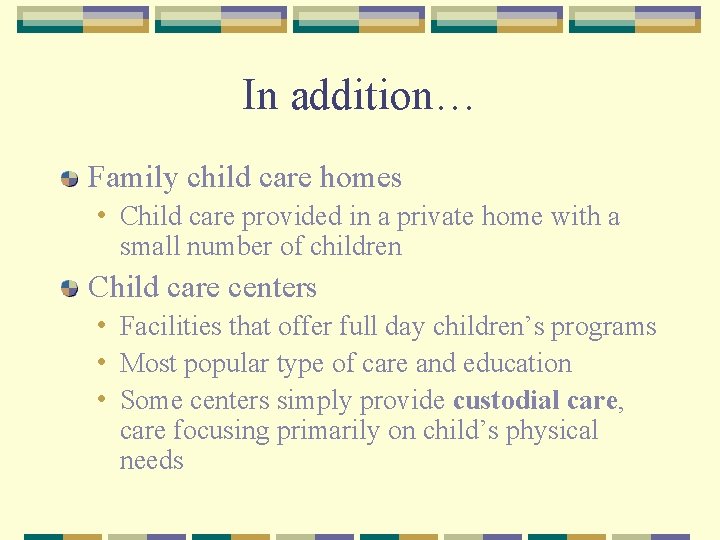 In addition… Family child care homes • Child care provided in a private home