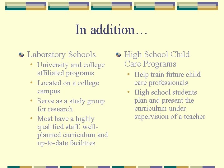 In addition… Laboratory Schools • University and college affiliated programs • Located on a