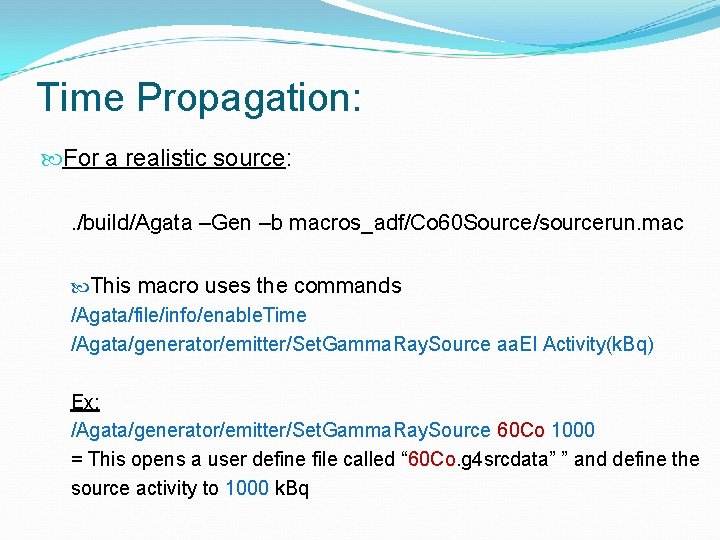 Time Propagation: For a realistic source: . /build/Agata –Gen –b macros_adf/Co 60 Source/sourcerun. mac