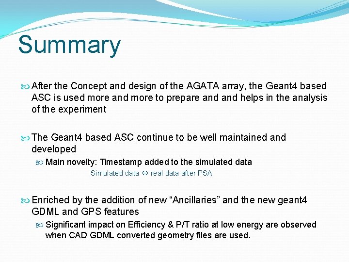 Summary After the Concept and design of the AGATA array, the Geant 4 based