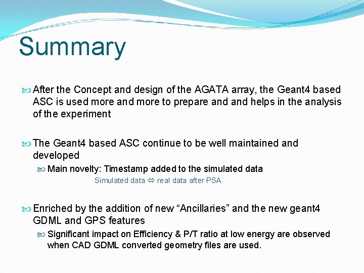 Summary After the Concept and design of the AGATA array, the Geant 4 based
