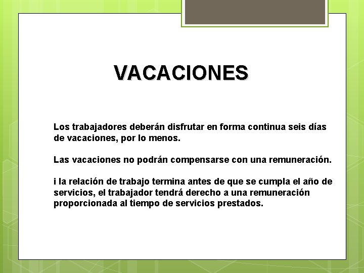VACACIONES Los trabajadores deberán disfrutar en forma continua seis días de vacaciones, por lo