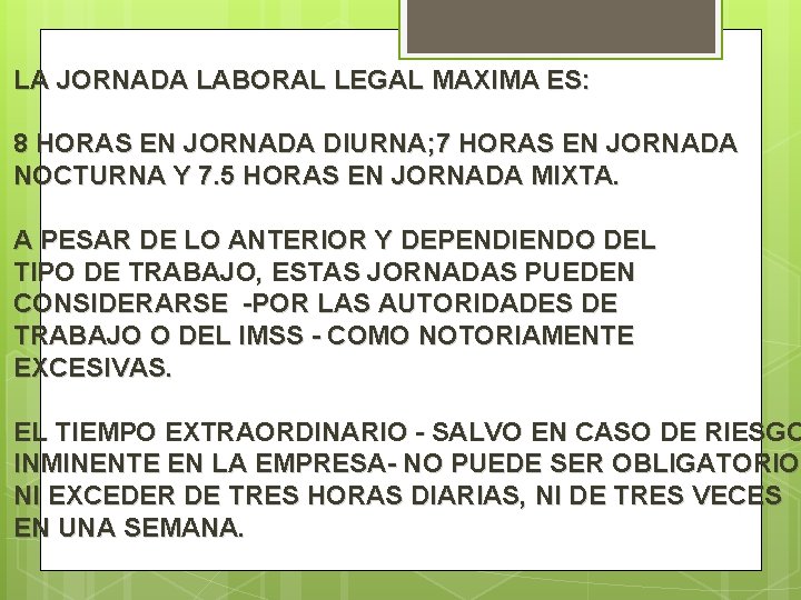 LA JORNADA LABORAL LEGAL MAXIMA ES: 8 HORAS EN JORNADA DIURNA; 7 HORAS EN