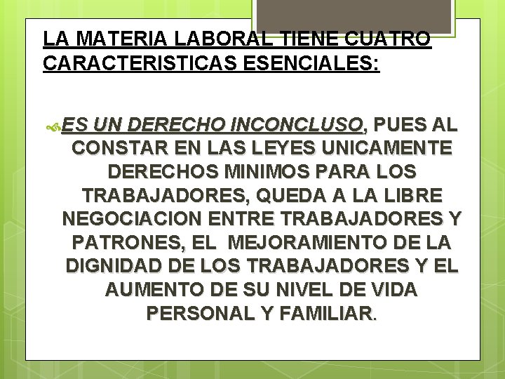 LA MATERIA LABORAL TIENE CUATRO CARACTERISTICAS ESENCIALES: ES UN DERECHO INCONCLUSO, PUES AL CONSTAR