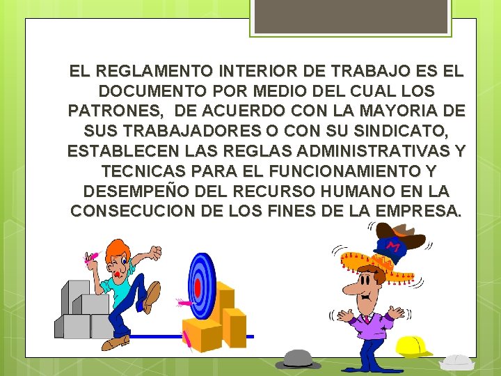 EL REGLAMENTO INTERIOR DE TRABAJO ES EL DOCUMENTO POR MEDIO DEL CUAL LOS PATRONES,