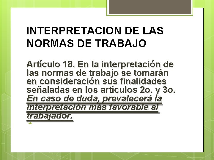 INTERPRETACION DE LAS NORMAS DE TRABAJO Artículo 18. En la interpretación de las normas